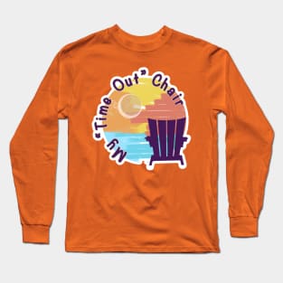 “Time Out” Chair - Vacation Long Sleeve T-Shirt